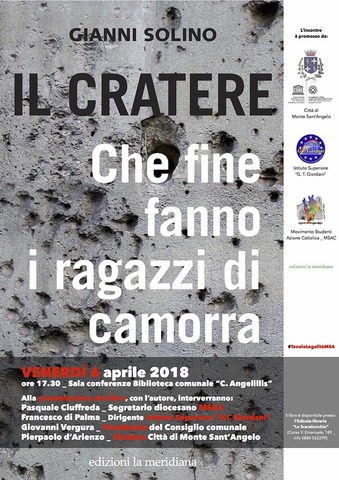 #TavoloLegalitàMSA: venerdì 6 aprile Gianni Solino a Monte Sant’Angelo presenta il suo nuovo libro “Il cratere. Che fine fanno i ragazzi di camorra” 
